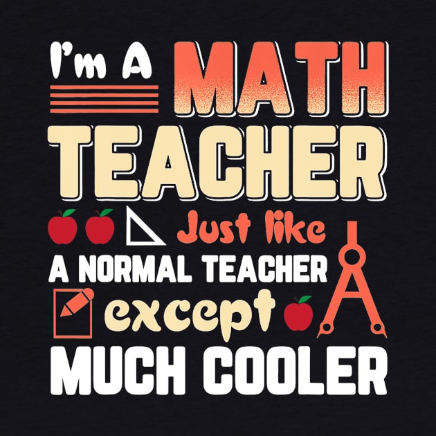 Im Math Teacher Like Normal Teacher Except Cooler by FONSbually